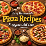 Easy Homemade Pizza Recipes Everyone Will Love